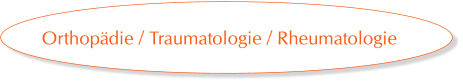 Orthopädie / Traumatologie / Rheumatologie